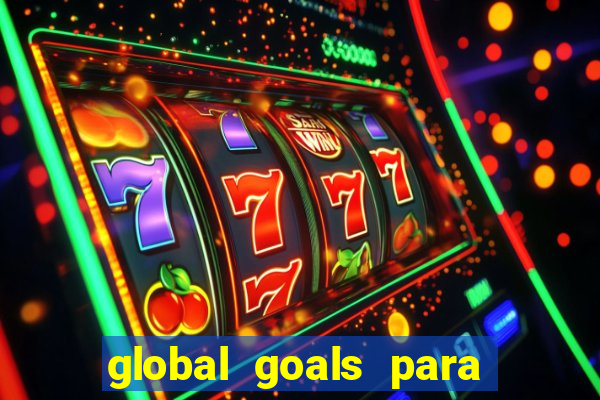 global goals para que serve